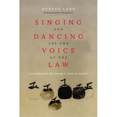 Singing and Dancing Are the Voice of the Law: A Commentary on Hakuin's "Song of Zazen"