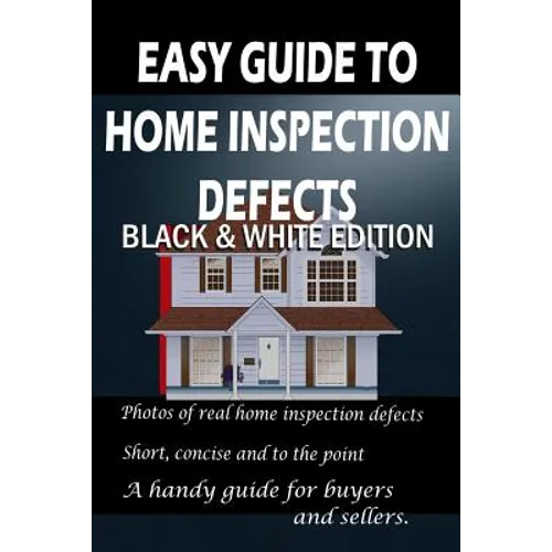 Easy Guide to Home Inspection Defects: Black & White Edition