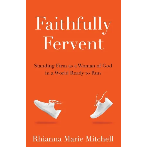 Faithfully Fervent: Standing Firm as a Woman of God in a World Ready to Run