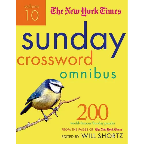 The New York Times Sunday Crossword Omnibus Volume 10: 200 World-Famous Sunday Puzzles from the Pages of the New York Times