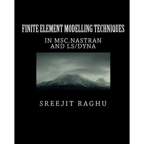 Finite Element Modelling Techniques: in MSC.NASTRAN and LS/DYNA