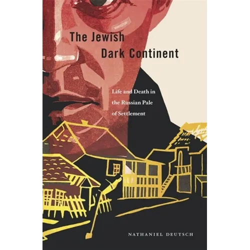 Jewish Dark Continent: Life and Death in the Russian Pale of Settlement