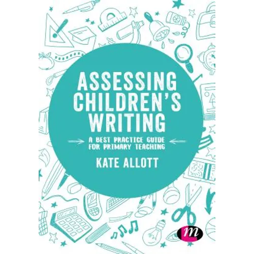 Assessing Children′s Writing: A Best Practice Guide for Primary Teaching