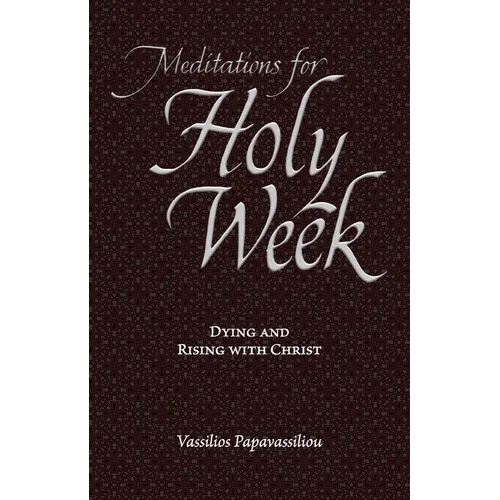 Meditations for Holy Week: Dying and Rising with Christ