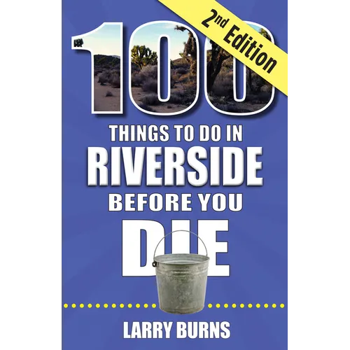 100 Things to Do in Riverside Before You Die, 2nd Edition