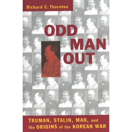 Odd Man Out: Truman, Stalin, Mao, and the Origins of the Korean War