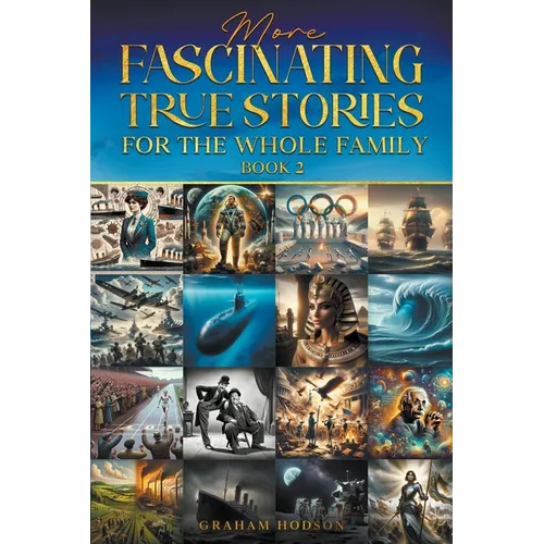 More Fascinating True Stories for the Whole Family