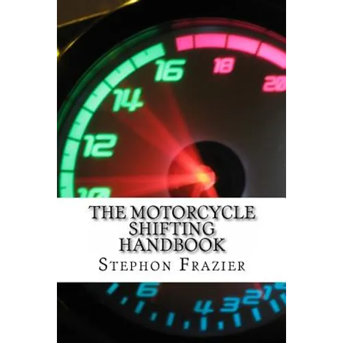 The Motorcycle Shifting Handbook: Learn the foundations of shifting. Discover the secrets to seamless clutch and clutchless shifting. Don't get a quic