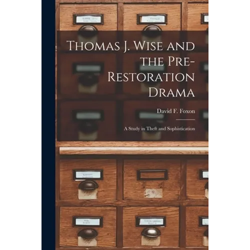 Thomas J. Wise and the Pre-restoration Drama: a Study in Theft and Sophistication