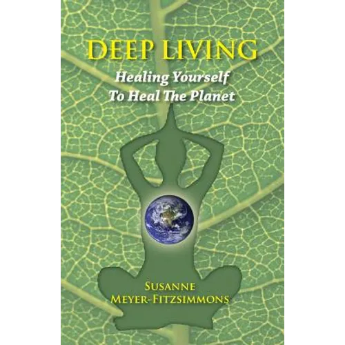 Deep Living: Healing Yourself To Heal the Planet