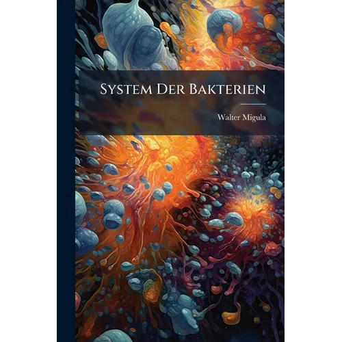 System Der Bakterien: Bd. Allgemeiner Teil