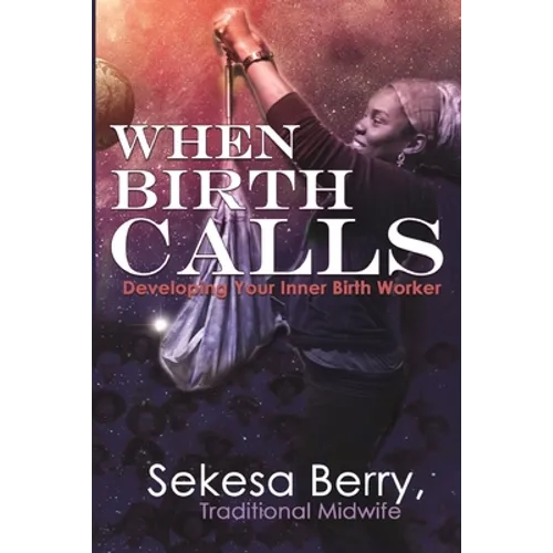When Birth Calls: Developing Your Inner Birthworker