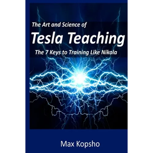The Art and Science of Tesla Teaching: The 7 Keys to Training Like Nikola