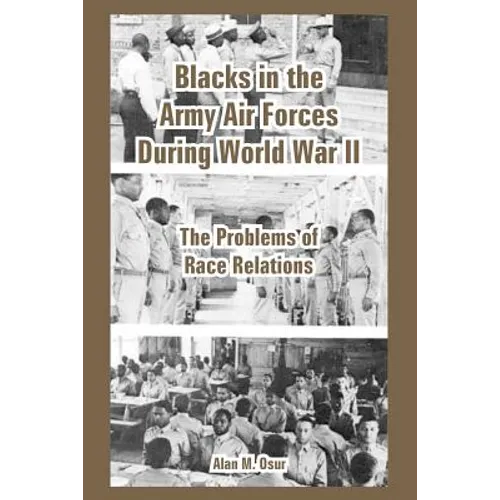 Blacks in the Army Air Forces During World War II: The Problems of Race Relations