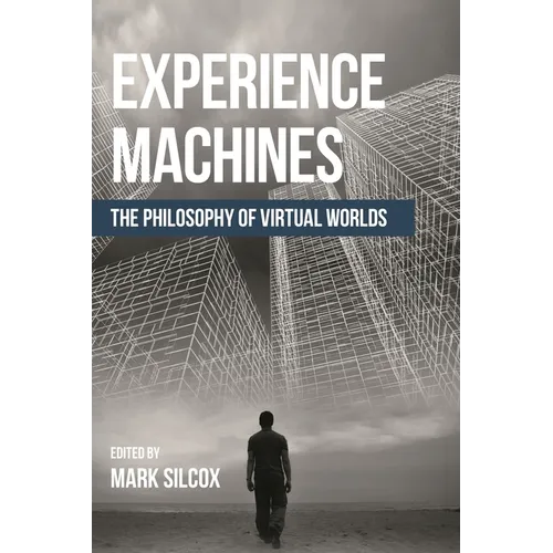 Experience Machines: The Philosophy of Virtual Worlds