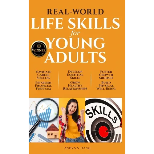 Real-World Life Skills for Young Adults: Navigate Career Success, Establish Financial Freedom, Develop Essential Skills, Grow Healthy Relationships, F