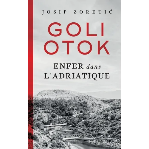Goli Otok: Enfer dans l'Adriatique