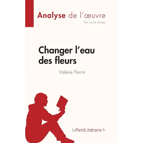 Changer l'eau des fleurs de Valérie Perrin (Analyse de l'oeuvre): Analyse complète et résumé détaillé de l'oeuvre