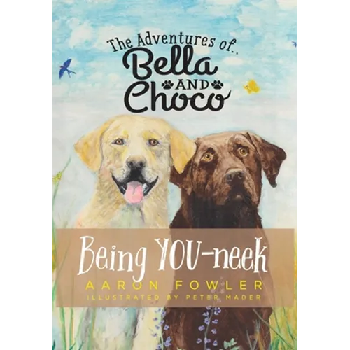 The Adventures of Bella and Choco: Being YOU-neek