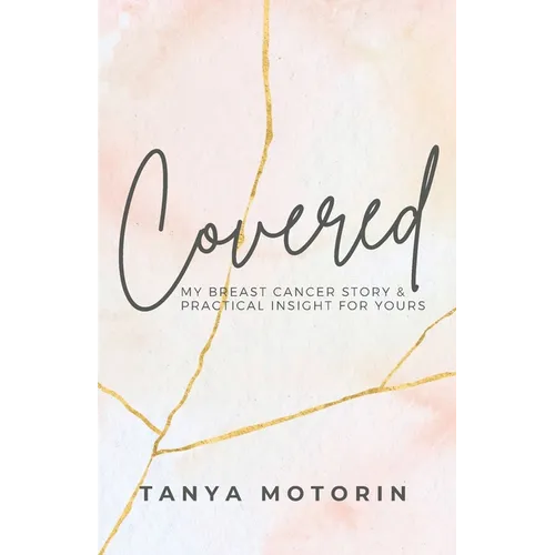 Covered: My Breast Cancer Story and Practical Insight for Yours