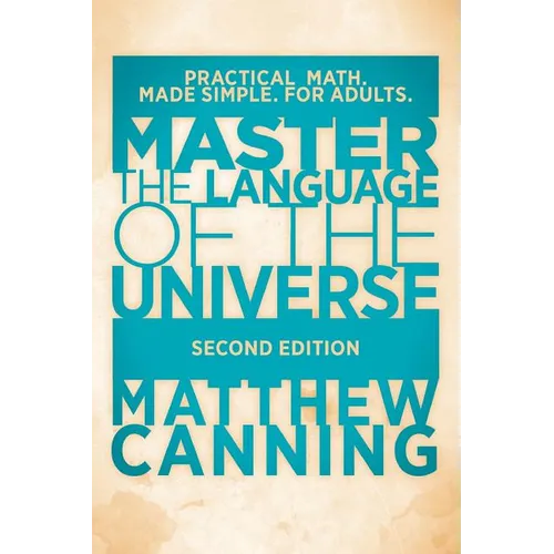 Master the Language of the Universe: Practical Math. Made Simple. For Adults.