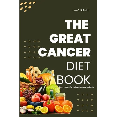 The Great Cancer Diet Book: Easy recipe for helping cancer patients