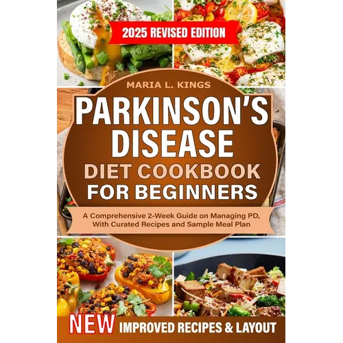 Parkinson's Disease Diet Cookbook For Beginners: A Comprehensive 2-Week Guide on Managing PD, With Curated Recipes and Sample Meal Plan