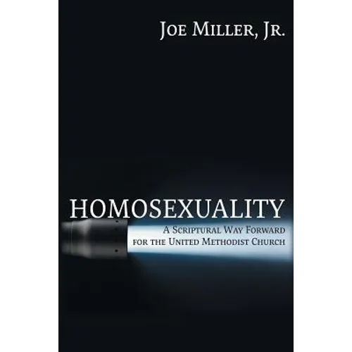 Homosexuality: A Scriptural Way Forward for the United Methodist Church