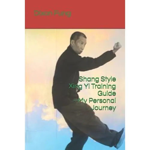 Shang Style Xing Yi Training Guide--My Personal Journey