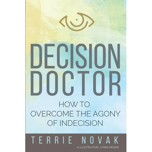 Decision Doctor: How to Overcome the Agony of Indecision