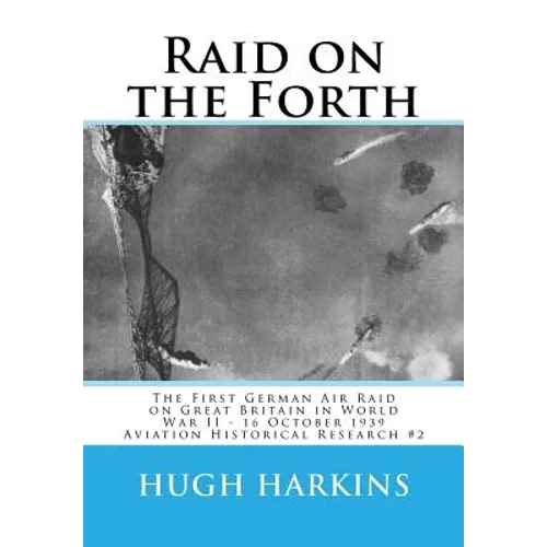 Raid on the Forth: The First German Air Raid on Great Britain in World War II - 16 October 1939