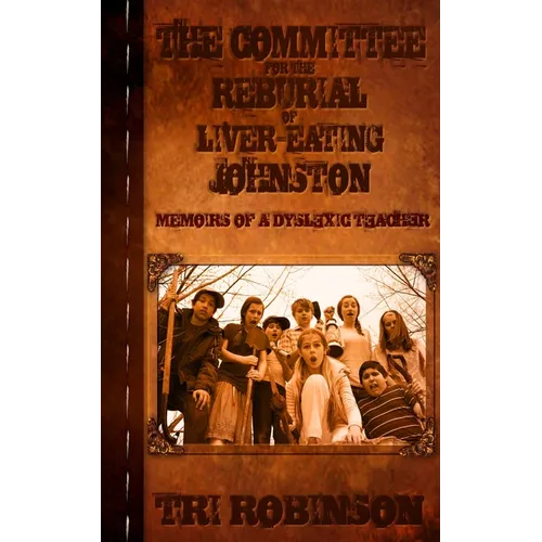The Committee for the Reburial of Liver-eating Johnston: Memoirs of a Dyslexic Teacher