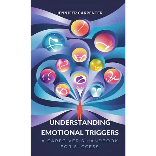 Understanding Emotional Triggers: A Caregiver's Handbook for Success