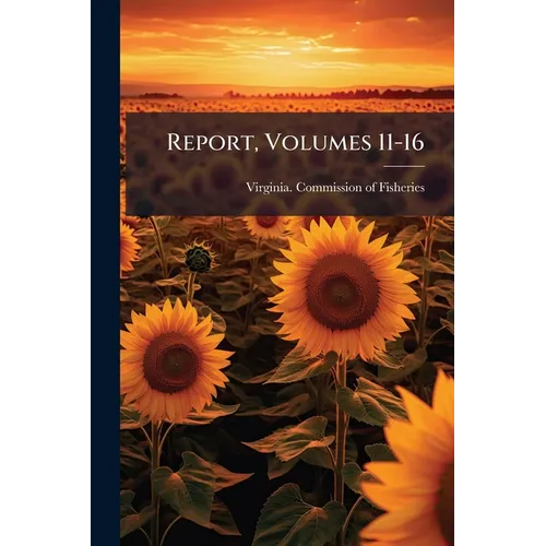 Report, Volumes 11-16