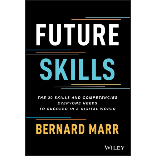 Future Skills: The 20 Skills and Competencies Everyone Needs to Succeed in a Digital World