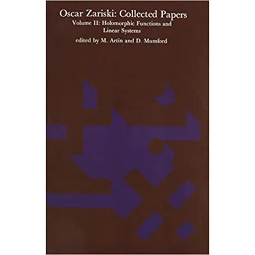 Oscar Zariski: Collected Papers, Volume 2: Holomorphic Functions and Linear Systems