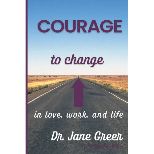 Courage to Change: In Love, work and Life