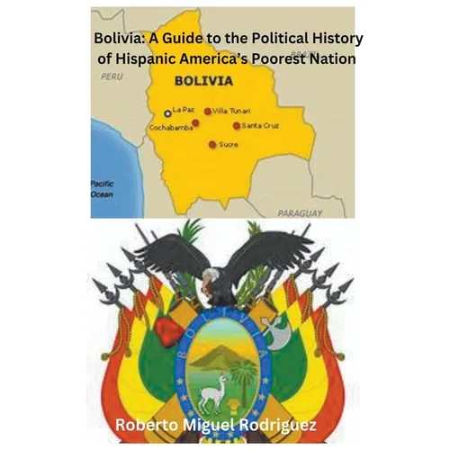 Bolivia: A Guide to the Political History of Hispanic America's Poorest Nation