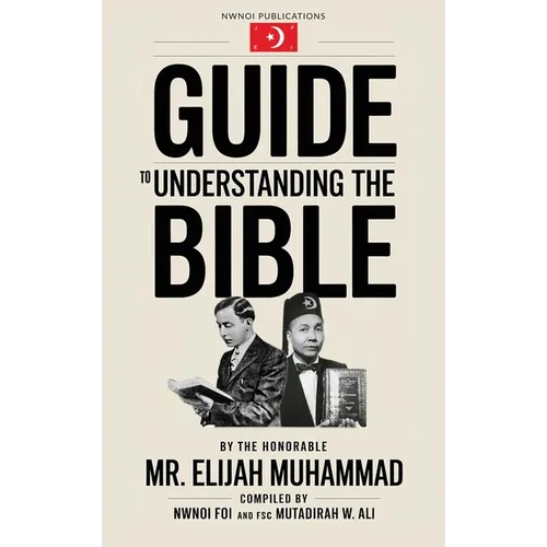 Guide to Understanding the Bible: The Honorable Mr. Elijah Muhammad
