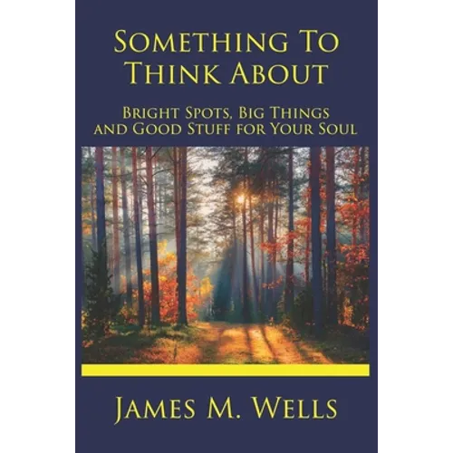 Something to Think About: Bright Spots, Big Things, and Good Stuff for Your Soul