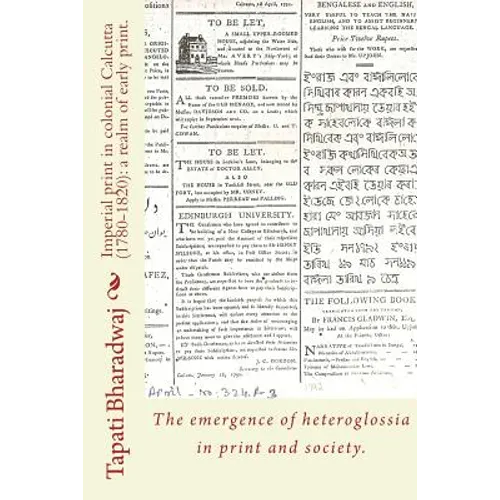 Imperial print in colonial Calcutta (1780-1820): a realm of early print.: The emergence of heteroglossia in print and society.