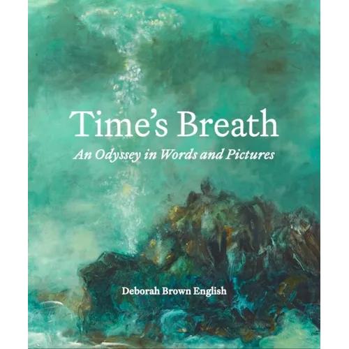 Time's Breath: An Odyssey in Words and Pictures
