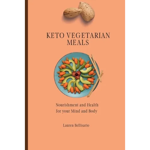 Keto Vegetarian Meals: Nourishment and Health for your Mind and Body