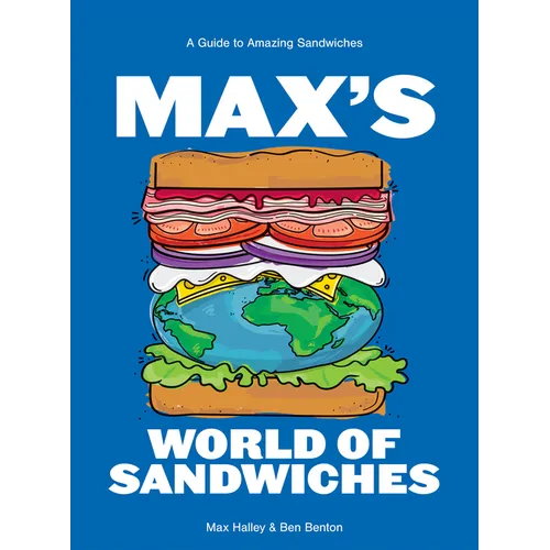 Max's World of Sandwiches: A Guide to Amazing Sandwiches
