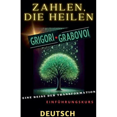 ZAHLEN, DIE HEILEN, GRIGORI GRABOVOI, EINE REISE DER TRANSFORMATION, Einführungskurs. - Paperback