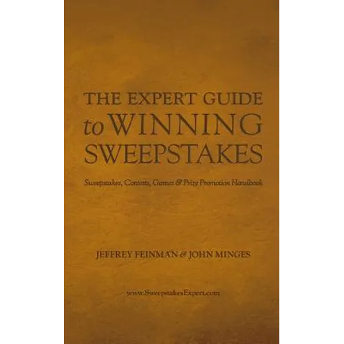 The Expert Guide to Winning Sweepstakes: Sweepstakes, Contests, Games & Prize Promotion Handbook