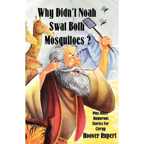 Why Didn't Noah Swat Both Mosquitoes? Plus Other Humorous Stories for Clergy