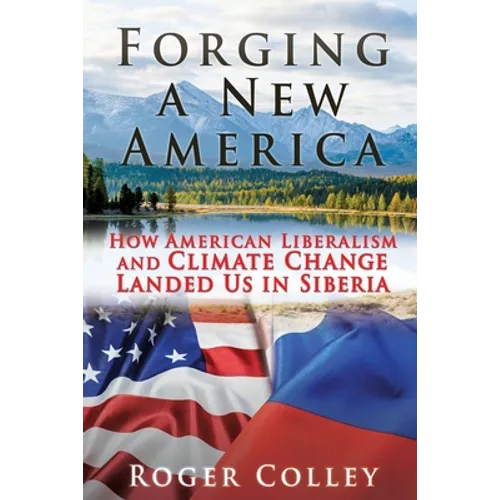 Forging a New America: How American Liberalism and Climate Change Landed Us in Siberia