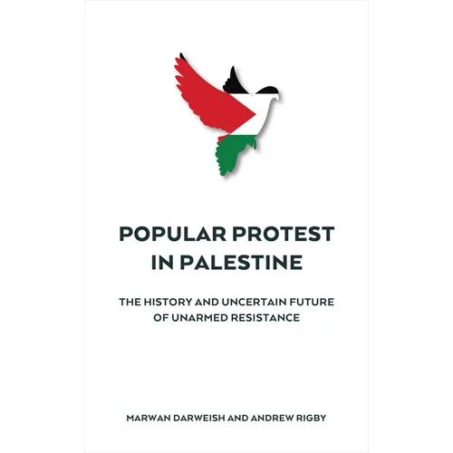 Popular Protest in Palestine: The Uncertain Future of Unarmed Resistance