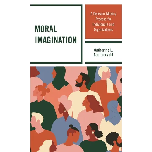 Moral Imagination: A Decision-Making Process for Individuals and Organizations